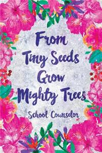 From Tiny Seeds Grow Mighty Trees School Counselor