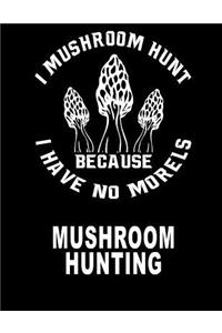 I Hunt Mushrooms
