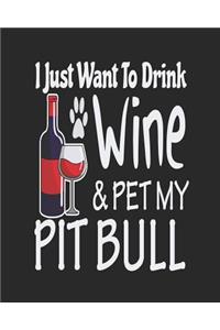 I Just Want To Drink Wine & Pet My Pitbull