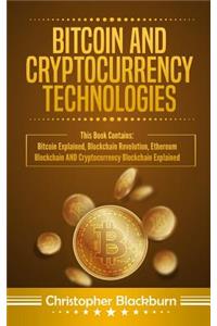 Bitcoin and Cryptocurrency Technologies: This Book Contains: Bitcoin Explained, Blockchain Revolution, Ethereum Blockchain and Cryptocurrency Blockchain Explained