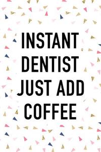 Instant Dentist Just Add Coffee