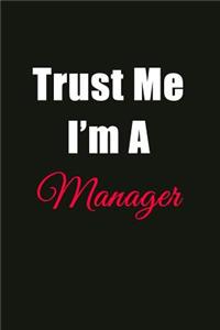 Trust Me I'm a Manager: Blank Lined Journal Notebook for Men or Women