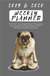 2019 & 2020 Weekly Planner What's That? You've Got Appointments? This Yoga Pug Says