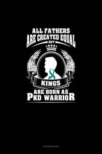 All Fathers Are Created Equal But Kings Are Born as Pkd Warrior: 3 Column Ledger