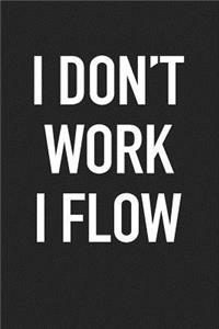 I Dont Work I Flow