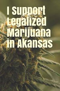 I Support Legalized Marijuana in Akansas