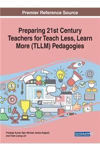 Preparing 21st Century Teachers for Teach Less, Learn More (TLLM) Pedagogies