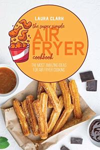 The Super Simple Air Fryer Cookbook