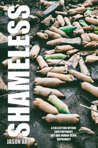 Shameless. a Collection Within Contemporary Art and Human Being Supremacy