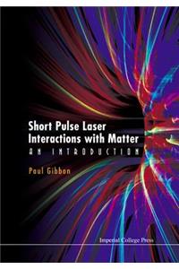 Short Pulse Laser Interactions with Matter