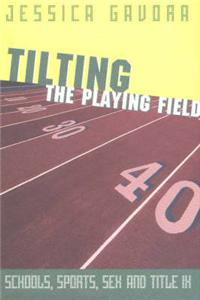 Tilting the Playing Field: Schools, Sports, Sex and Title IX