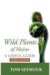 Wild Plants of Maine: A Useful Guide Third Edition