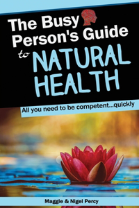 The Busy Person's Guide To Natural Health