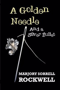 Golden Needle and A Silver Bullet-A Quilters Club Mystery