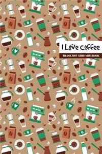 I Love Coffee Blank Dot Grid Notebook