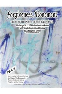Forgiveness Atonement Growing the Power of Self-Acceptance Challenge 2017 10 Motivational Art Prints with Simple Inspirational Quotes by Artist Grace Divine