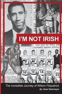 I'm Not Irish - The Incredible Journey of Wilson Fitzpatrick