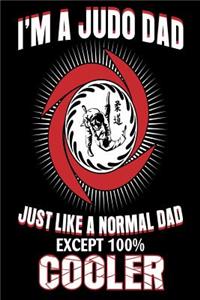 I'm A Judo Dad Just Like a Normal Dad Except 100% Cooler