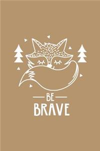 Cute Fox Be Brave Notebook: Light Brown: Cute Notebook 240 Pages, Cute Notebook Diary, Cute Notebook for Girls, Cute Notebook Journal, Cute Notebook No Lines