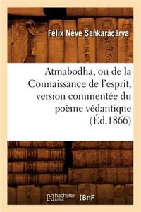 Atmabodha, Ou de la Connaissance de l'Esprit, Version Commentée Du Poème Védantique (Éd.1866)