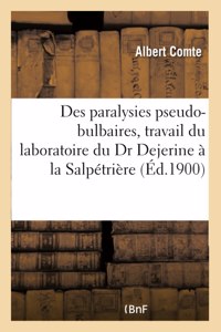 Des Paralysies Pseudo-Bulbaires, Travail Du Laboratoire Du Dr Dejerine À La Salpétrière