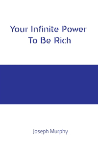 Your Infinite Power To Be Rich Joseph Murphy