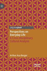Perspectives on Everyday Life: A Cross Disciplinary Cultural Analysis