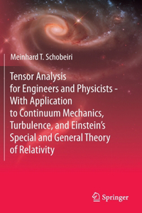 Tensor Analysis for Engineers and Physicists - With Application to Continuum Mechanics, Turbulence, and Einstein's Special and General Theory of Relativity