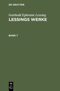 Gotthold Ephraim Lessing: Lessings Werke. Band 7