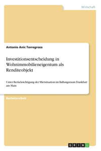 Investitionsentscheidung in Wohnimmobilieneigentum als Renditeobjekt