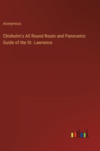 Chisholm's All Round Route and Panoramic Guide of the St. Lawrence