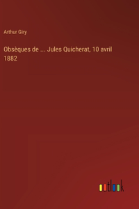 Obsèques de ... Jules Quicherat, 10 avril 1882