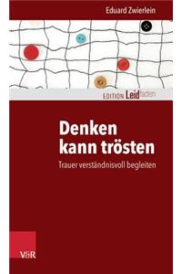 Denken Kann Trosten: Trauer Verstandnisvoll Begleiten