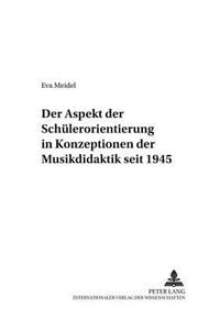 Aspekt Der Schuelerorientierung in Konzeptionen Der Musikdidaktik Seit 1945