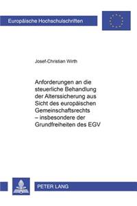 Anforderungen an Die Steuerliche Behandlung Der Alterssicherung Aus Sicht Des Europaeischen Gemeinschaftsrechts - Insbesondere Der Grundfreiheiten Des Egv