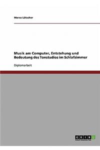 Musik Am Computer. Entstehung Und Bedeutung Des Tonstudios Im Schlafzimmer