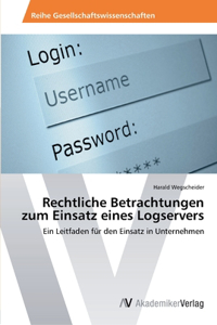 Rechtliche Betrachtungen zum Einsatz eines Logservers