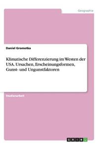 Klimatische Differenzierung im Westen der USA. Ursachen, Erscheinungsformen, Gunst- und Ungunstfaktoren