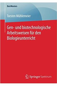 Gen- Und Biotechnologische Arbeitsweisen Für Den Biologieunterricht