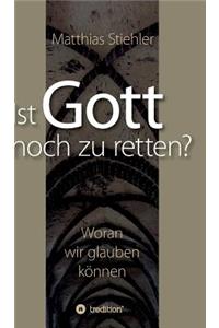 Ist Gott noch zu retten?