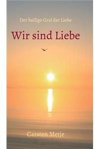 Wir sind Liebe