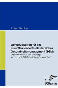 Werkzeugkasten für ein zukunftsorientiertes Betriebliches Gesundheitsmanagement (BGM)