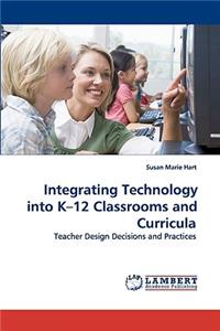 Integrating Technology into K-12 Classrooms and Curricula