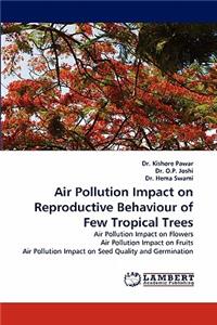 Air Pollution Impact on Reproductive Behaviour of Few Tropical Trees