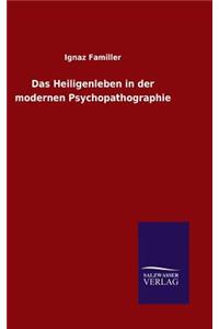 Das Heiligenleben in der modernen Psychopathographie