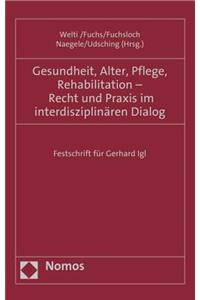 Gesundheit, Alter, Pflege, Rehabilitation - Recht Und Praxis Im Interdisziplinaren Dialog