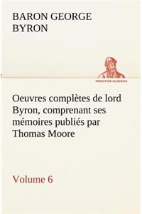 Oeuvres complètes de lord Byron. Volume 6 comprenant ses mémoires publiés par Thomas Moore
