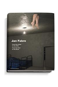 Jan Fabre: From the Cellar to the Attic-From the Feet to the Brain