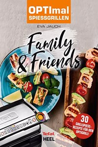 OPTImal SpieÃŸgrillen - OPTIgrill Kochbuch Rezeptbuch: Family & Friends - Das Original von Tefal