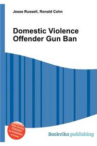 Domestic Violence Offender Gun Ban
